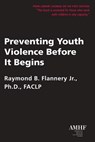 Preventing Youth Violence Before It Begins - Raymond B. Flannery - 9781935307419