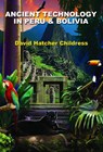 Ancient Technology in Peru and Bolivia - David Hatcher (David Hatcher Childress) Childress - 9781935487814