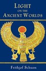Light on the Ancient Worlds - Frithjof Schuon - 9781935493303