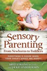 Sensory Parenting from Newborns to Toddlers - Britt Collins ; Jackie Olson - 9781935567226