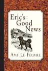 Eric's Good News - Amy Le Feuvre - 9781935626916
