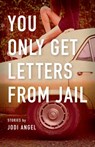 You Only Get Letters from Jail - ANGEL,  Jodi - 9781935639572