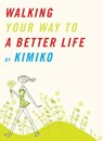 Walking Your Way to a Better Life - Kimiko - 9781935654940