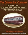 The Ottawa Car Company Trolley Car, Electric Locomotive and Motor Bus Catalog - The Ottawa Car Company - 9781935700104