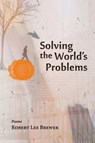 Solving the World's Problems - BREWER,  Robert Lee - 9781935708902