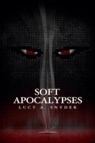 Soft Apocalypses - Lucy a Snyder - 9781935738626