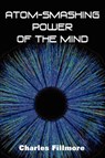 Atom-Smashing Power of Mind - Charles Fillmore - 9781935785057