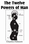 The Twelve Powers of Man - Charles Fillmore - 9781935785408