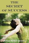The Secret Of Success - William Walker Atkinson - 9781935785675