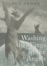 Washing the Wings of the Angels - Bob Heman - 9781935835332