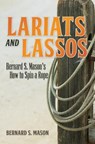 Lariats and Lassos: Bernard S. Mason's How to Spin a Rope - Bernard S. Mason - 9781935907077