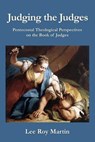 Judging the Judges: Pentecostal Theological Perspectives on the Book of Judges - Lee Roy Martin - 9781935931713