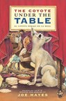 The Coyote Under the Table / El Coyote Debajo de la Mesa: Folk Tales Told in Spanish and English - Joe Hayes - 9781935955061
