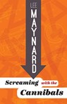 Screaming with the Cannibals - Lee Maynard - 9781935978497
