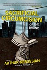 The Sacrificial Circumcision of the Bronx - Arthur Nersesian - 9781936070510