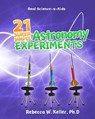 21 Super Simple Astronomy Experiments - Rebecca W. Keller Ph. D. - 9781936114207