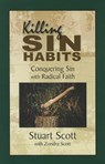 Killing Sin Habits: Conquering Sin with Radical Faith - Stuart Scott - 9781936141159