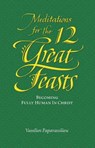 Meditations for the Twelve Great Feasts - Vassilios Papavassiliou - 9781936270262