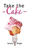 Take the Cake - Sandra Wright - 9781936305322