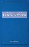 A Study of Denominations - Ethan R Longhenry - 9781936341795