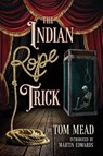 The Indian Rope Trick And Other Violent Entertainments - Tom Mead - 9781936363902