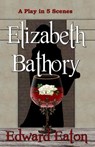 Elizabeth Bathory - Edward Eaton - 9781936381463