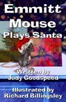 Emmitt Mouse Plays Santa - Judy Goodspeed - 9781936381562