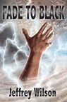 Fade to Black - Jeffrey Wilson - 9781936564859