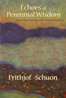 Echoes of Perennial Wisdom - Frithjof Schuon - 9781936597192