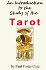 An Introduction to the Study of the Tarot - Paul Foster Case - 9781936690831