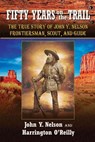 Fifty Years On the Trail - John Y Nelson ; Harrington O'Reilly - 9781936709212