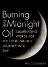 Burning the Midnight Oil - Phil Cousineau - 9781936740772