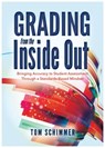 Grading from the Inside Out: Bringing Accuracy to Student Assessment Through a Standards-Based Mindset - Tom Schimmer - 9781936763856