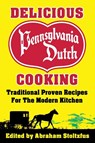 Delicious Pennsylvania Dutch Cooking - Abraham Stoltzfus - 9781936828388