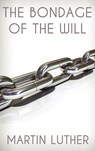 The Bondage of the Will - Dr Martin Luther - 9781936830244