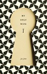 My Only Wife - Jac Jemc - 9781936873685
