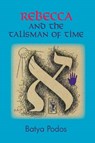 Rebecca and the Talisman of Time - Batya Podos - 9781936902125