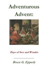 Adventurous Advent - Bruce G Epperly - 9781936912827
