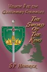 The Sword of the King Volume II of the Glastonbury Chronicles - S. P. Hendrick - 9781936922178