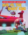 Gus Vs. The Robot King - R. A. Montgomery ; Shannon Gilligan - 9781937133443