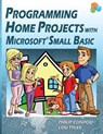 Programming Home Projects with Microsoft Small Basic - Philip Conrod ; Lou Tylee - 9781937161392