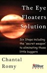The Eye Floaters Solution - Chantal Romy - 9781937376017
