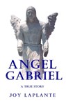 Angel Gabriel - A True Story - Joy LaPlante - 9781937376208
