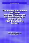 The Hidden Curriculum and Other Everyday Challenges for Elementary-age Children with High-functioning Autism - Hayley Morgan Myles ; Annellise Kolar - 9781937473105