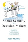 Social Security for Decision Makers - Peter D. Murphy - 9781937506766