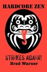 Hardcore Zen Strikes Again - Brad Warner - 9781937513078