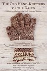 The Old Hand-Knitters of the Dales - Marie Hartley ; Joan Ingilby - 9781937513269