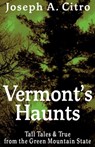 Vermont's Haunts - CITRO,  Joseph A - 9781937530167