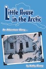 Little House in the Arctic - Kathy Slamp - 9781937602840