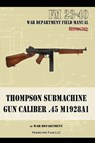 Thompson Submachine Gun Caliber .45 M1928A1 - The War Department - 9781937684198